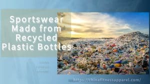 sportswear made from recycled plastic